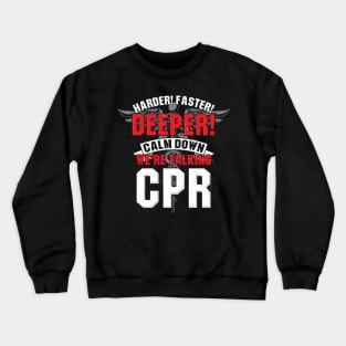 Funny EMT EMS Gift - Harder faster deeper - Calm down we're talking CPR Crewneck Sweatshirt